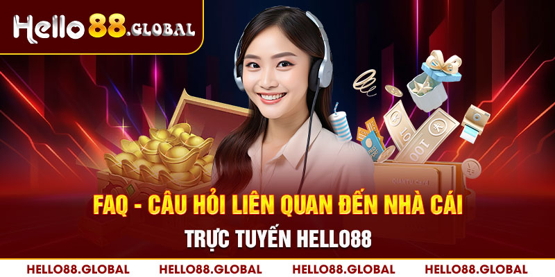 FAQ - Câu hỏi liên quan đến nhà cái trực tuyến Hello88